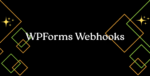 WPForms Webhooks