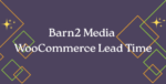 Barn2 Media WooCommerce Lead Time