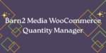 Barn2 Media WooCommerce Quantity Manager